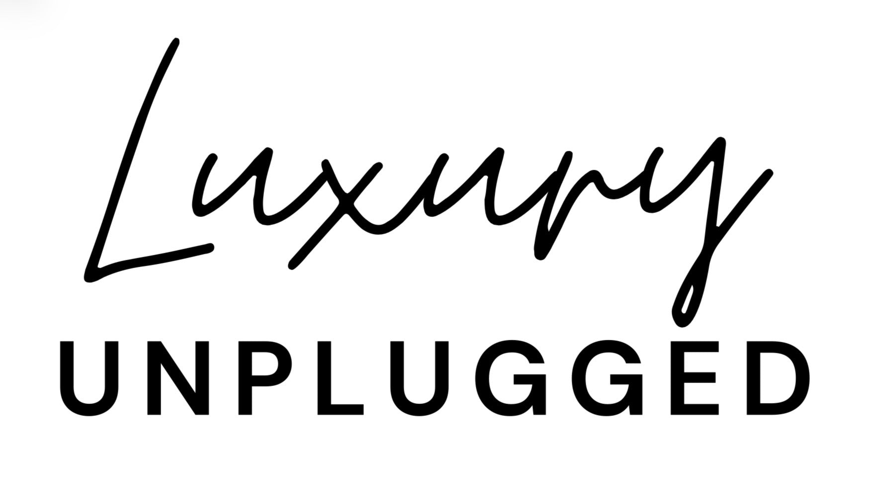 Luxury Unplugged
